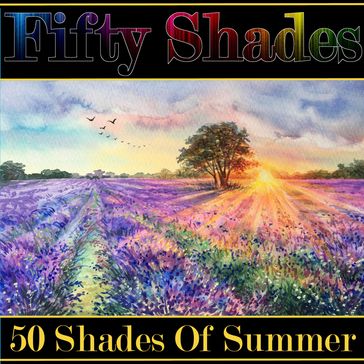 Fifty Shades of Summer - Kipling Rudyard - Kahlil Gibran - Henry David Thoreau - Wilfred Owen - Lord Tennyson Alfred - William Shakespeare - John Clare - Paul Laurence Dunbar - Vachel Lindsay - Sara Teasdale