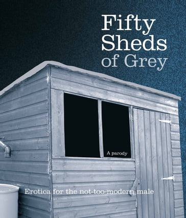Fifty Sheds of Grey - C. T. Grey