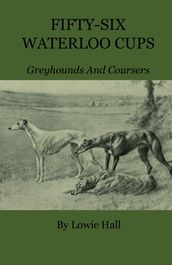 Fifty-Six Waterloo Cups - Greyhounds And Coursers