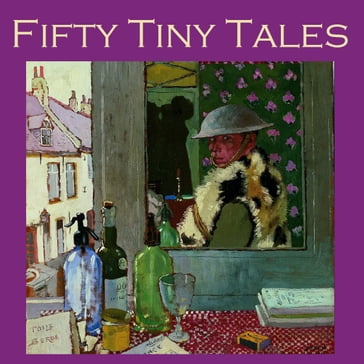 Fifty Tiny Tales - O. Henry - Mansfield Katherine - Arthur Machen