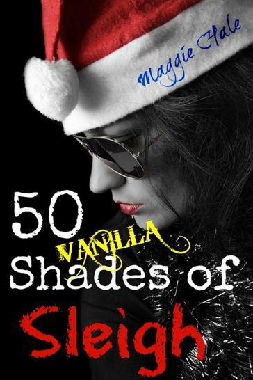 Fifty Vanilla Shades of Sleigh - Maggie Hale