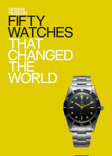 Fifty Watches That Changed the World - Alex Newson - DESIGN MUSEUM ENTERPRISE LTD