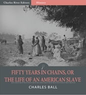 Fifty Years in Chains, or The Life of an American Slave (Illustrated Edition)