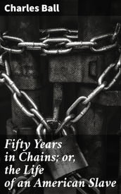 Fifty Years in Chains; or, the Life of an American Slave