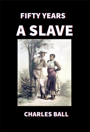 Fifty Years a Slave - Charles Ball