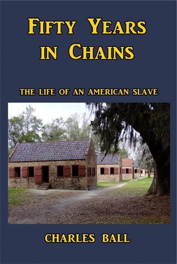 Fifty Years in Chains - Charles Ball