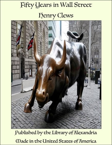 Fifty Years in Wall Street - Henry Clews