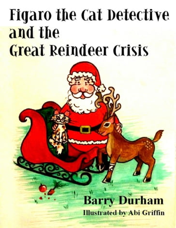 Figaro the Cat Detective and the Great Reindeer Crisis - Barry Durham