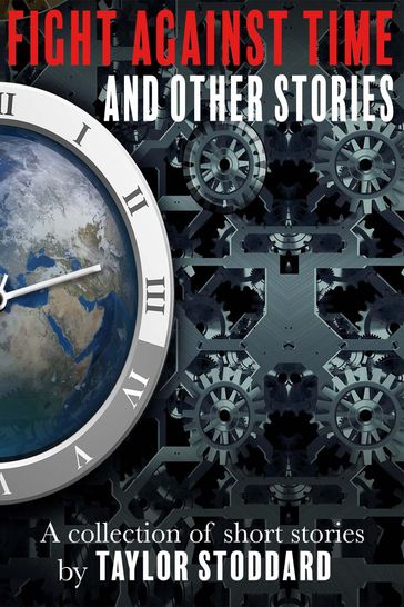 Fight Against Time and Other Stories - Taylor Stoddard