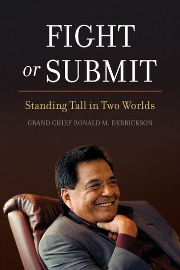 Fight or Submit - Grand Chief Ronald M. Derrickson
