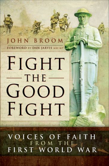 Fight the Good Fight: Voices of Faith from the First World War - John Broom