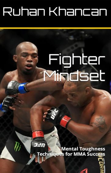 Fighter Mindset: Mental Toughness Techniques for MMA Success - Ruhan Khancan