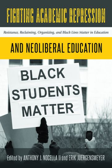 Fighting Academic Repression and Neoliberal Education - Shirley R. Steinberg - Anthony J. Nocella II - Erik Juergensmeyer