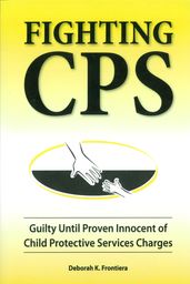 Fighting CPS Guilty Until Proven Innocent of Child Protective Services  Charges