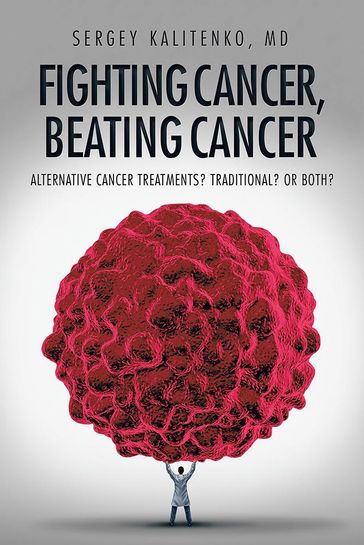Fighting Cancer, Beating Cancer - Sergey Kalitenko MD