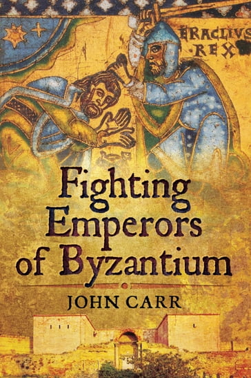 Fighting Emperors of Byzantium - John Carr