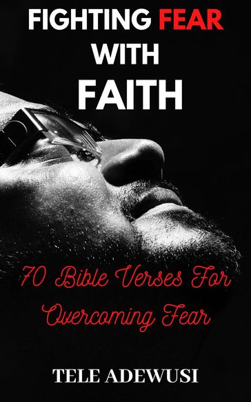 Fighting Fear With Faith: - Tele Adewusi