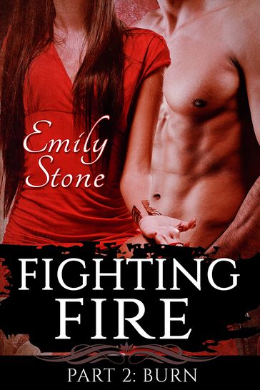 Fighting Fire #2: Burn (Steamy New Adult Romance) - Emily Stone