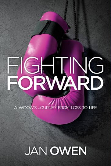 Fighting Forward: A Widow's Journey from Loss to Life - Jan Owen