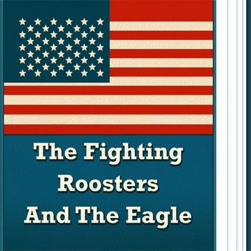 Fighting Roosters And The Eagle, The - Unknown