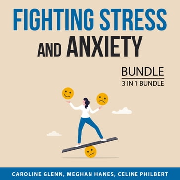 Fighting Stress and Anxiety Bundle, 3 in 1 Bundle - Caroline Glenn - Meghan Hanes - Celine Philbert