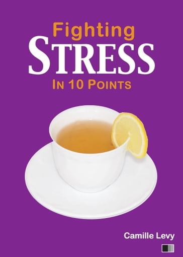 Fighting Stress in 10 Points - Camille Levy