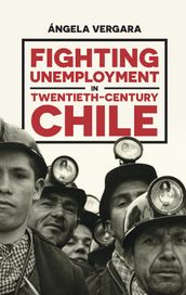 Fighting Unemployment in Twentieth-Century Chile