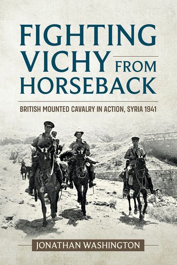 Fighting Vichy from Horseback - Jonathan Washington