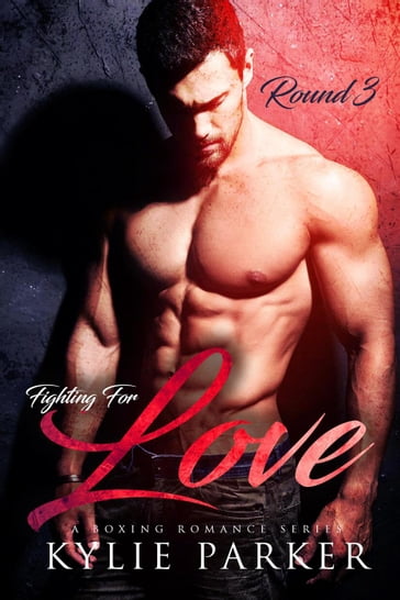 Fighting for Love: A Boxing Romance - Kylie Parker