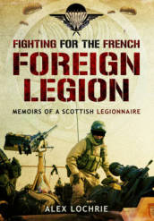 Fighting for the French Foreign Legion: Memoirs of a Scottish Legionnaire