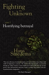 Fighting the Unknown: Part 1 - Horrifying Betrayal