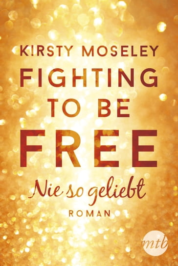 Fighting to be Free - Nie so geliebt - Kirsty Moseley