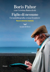 Figlio di nessuno. Un autobiografia senza frontiere. Nuova ediz.