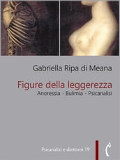 Figure della leggerezza. Anoressia - Bulimia - Psicanalisi