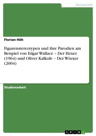Figurenstereotypen und ihre Parodien am Beispiel von Edgar Wallace - Der Hexer (1964) und Oliver Kalkofe - Der Wixxer (2004) - Florian Hoh