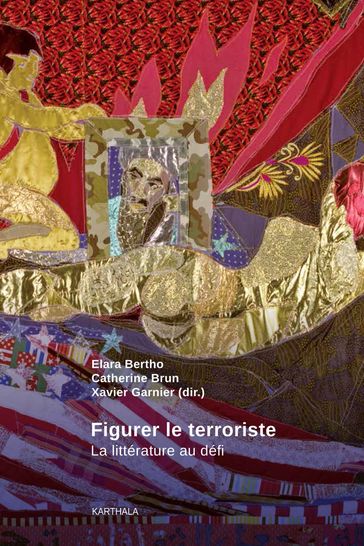 Figurer le terroriste - Catherine Brun - Elara Bertho - Xavier Garnier