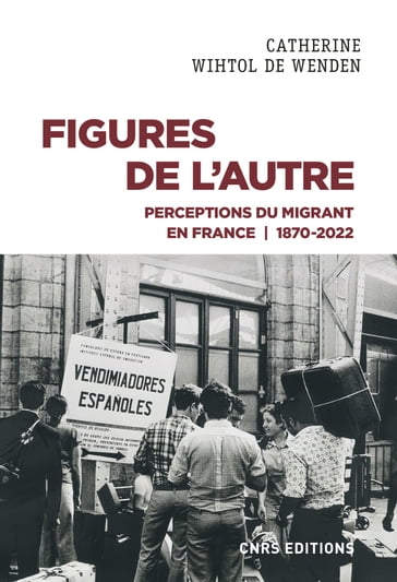 Figures de l'Autre - Perceptions du migrant en France 1870-2022 - Catherine Wihtol De Wenden