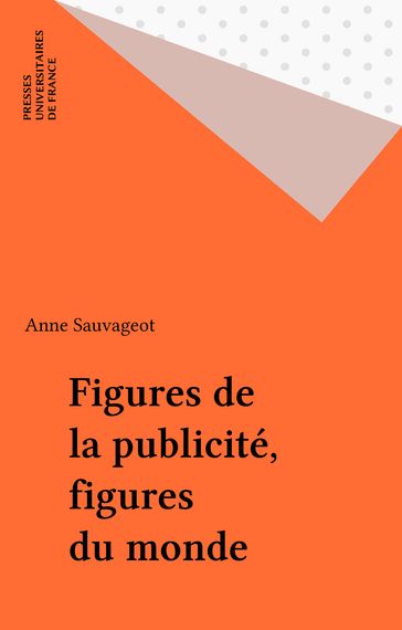 Figures de la publicité, figures du monde - Anne Sauvageot