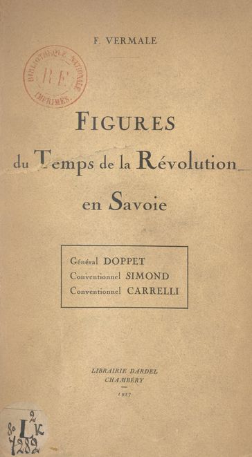Figures du temps de la Révolution en Savoie : Général Doppet, Conventionnel Simond, Conventionnel Carrelli, Favre-Buisson, François Garin, Jacques Grenus - François Vermale