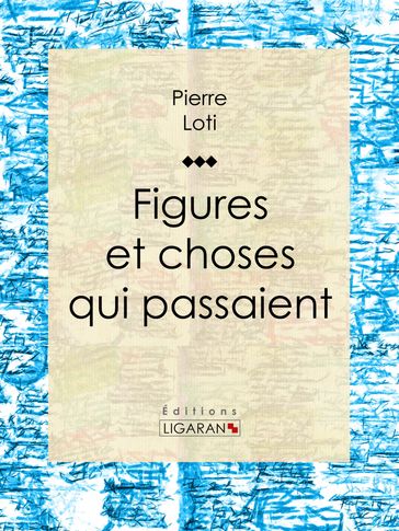 Figures et choses qui passaient - Pierre Loti - Ligaran