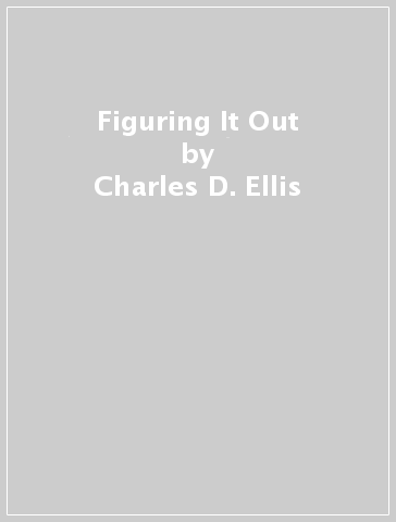 Figuring It Out - Charles D. Ellis