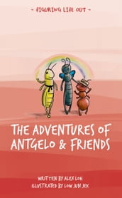 Figuring Life Out -The Adventures of Antgelo and Friends