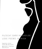 Filiocht ghra na Gaeilge / Love poems in Irish