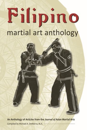 Filipino Martial Art Anthology - Steven K. Dowd - Mark V. Wiley - Majia Soderholm - Peter Hobart - Ruel A. Macaraeg - Ken Smith