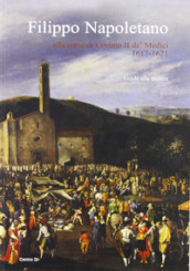 Filippo Napoletano alla corte di Cosimo II de  Medici: 1617-1621. Guida alla mostra (Firenze, 15 dicembre 2007-27 aprile 2008). Ediz. illustrata