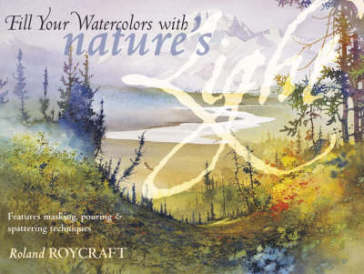 Fill Your Watercolor with Natures Light - Roland Roycraft