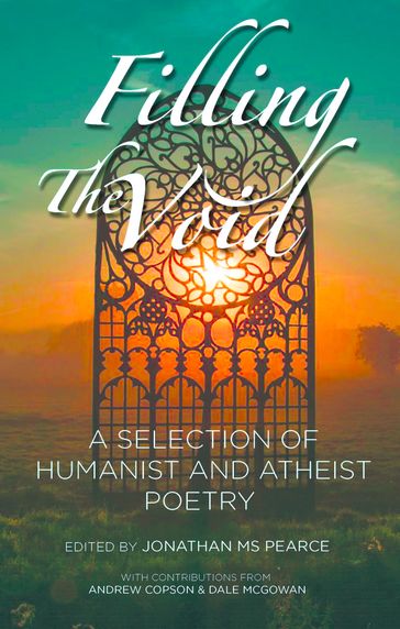 Filling The Void: A Selection of Humanist And Atheist Poetry - Andrew Copson - Dale MCGOWAN - Jonathan MS Pearce