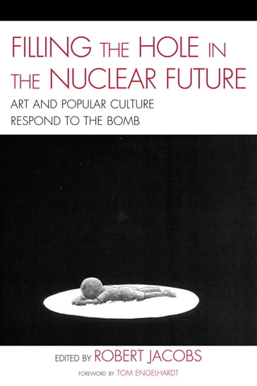 Filling the Hole in the Nuclear Future - Robert Jacobs - Mick Broderick - John Canaday - Tom Engelhardt - Carole Gallagher - Judy Hiramoto - Kenji Ito - Minoru Maeda - Naoko Maeda - Spencer Weart - author of Japan