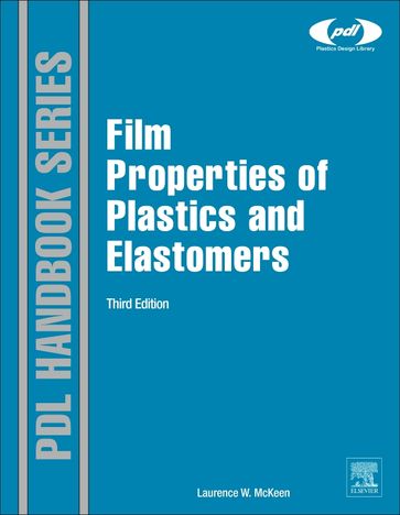 Film Properties of Plastics and Elastomers - Laurence W. McKeen