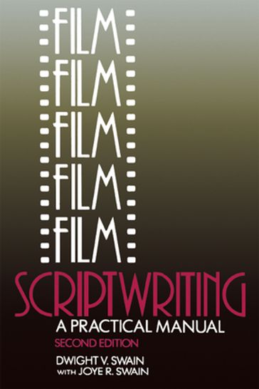 Film Scriptwriting - Dwight V Swain - Joye R Swain